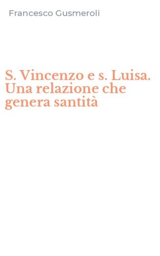S. Vincenzo e s. Luisa. Una relazione che genera santit&agrave;