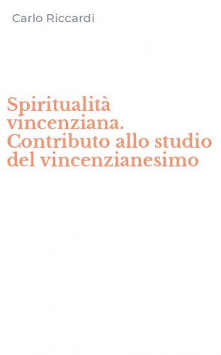 Spiritualit&agrave; vincenziana. Contributo allo studio del vincenzianesimo