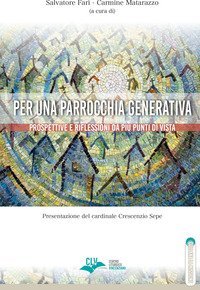 Per una parrocchia generativa. Prospettive e riflessioni da pi&ugrave; punti di vista