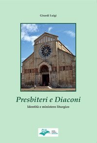 Presbiteri e diaconi. Identit&agrave; e mistero liturgico