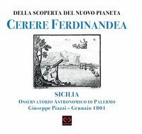 Della nuova scoperta del pianeta Cerere Ferdinandea. Osservatorio astronomico di Palermo Giuseppe Piazzi. Gennaio 1801