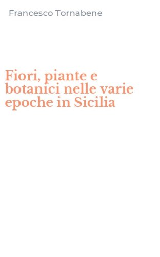 Fiori, piante e botanici nelle varie epoche in Sicilia
