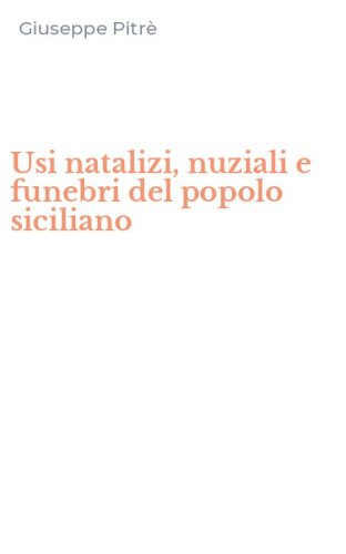Usi natalizi, nuziali e funebri del popolo siciliano