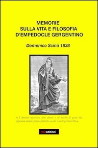 Memorie sulla filosofia d'Empodocle gergentino. Domenico scin&agrave; 1838