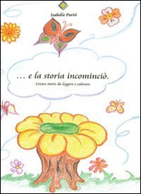 ... E la storia incominci&ograve;. Creare storie da leggere e colorare