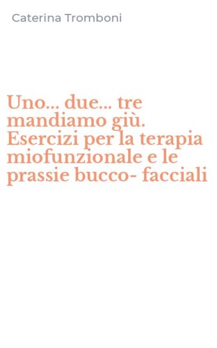 Uno... due... tre mandiamo gi&ugrave;. Esercizi per la terapia miofunzionale e le prassie bucco-facciali