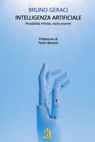 Intelligenza artificiale. Possibilit&agrave; infinite, rischi enormi
