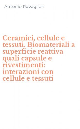 Ceramici, cellule e tessuti. Biomateriali a superficie reattiva quali capsule e rivestimenti: interazioni con cellule e tessuti