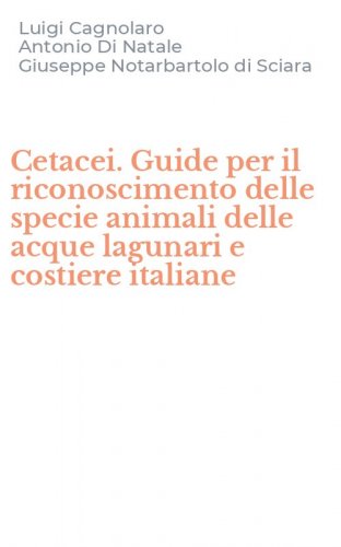 Cetacei. Guide per il riconoscimento delle specie animali delle acque lagunari e costiere italiane