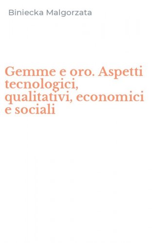 Gemme e oro. Aspetti tecnologici, qualitativi, economici e sociali