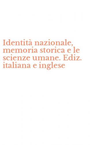 Identit&agrave; nazionale, memoria storica e le scienze umane. Ediz. italiana e inglese