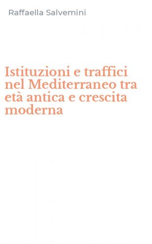 Istituzioni e traffici nel Mediterraneo tra et&agrave; antica e crescita moderna