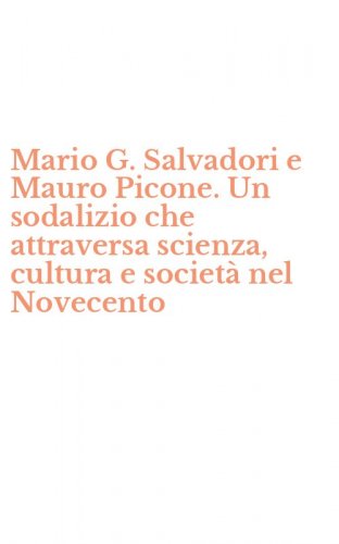 Mario G. Salvadori e Mauro Picone. Un sodalizio che attraversa scienza, cultura e societ&agrave; nel Novecento