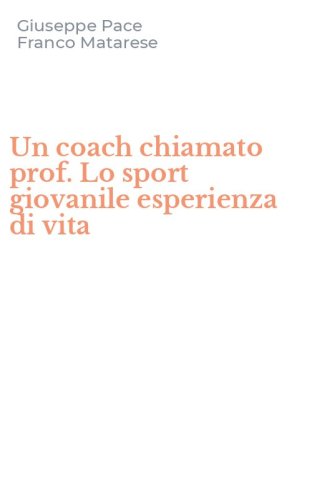 Un coach chiamato prof. Lo sport giovanile esperienza di vita