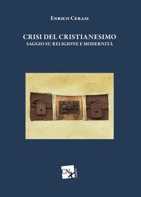 Crisi del cristianesimo. Saggio su religione e modernit&agrave;