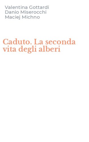 Caduto. La seconda vita degli alberi