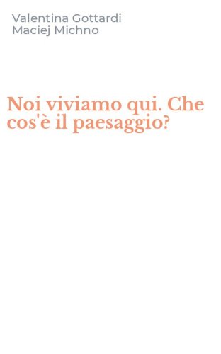 Noi viviamo qui. Che cos'&egrave; il paesaggio?