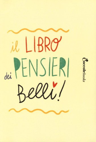 Il libro dei pensieri belli. Guida alla realizzazione di un diario personale