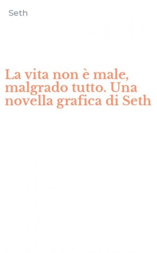 La vita non &egrave; male, malgrado tutto. Una novella grafica di Seth