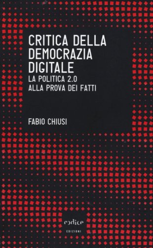 Critica della democrazia digitale. La politica 2.0 alla prova dei fatti