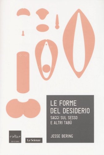 Le forme del desiderio. Saggi sul sesso e altri tab&ugrave;