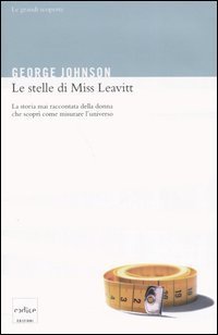 Le stelle di Miss Leavitt. La storia mai raccontata della donna che scopr&igrave; come misurare l'universo