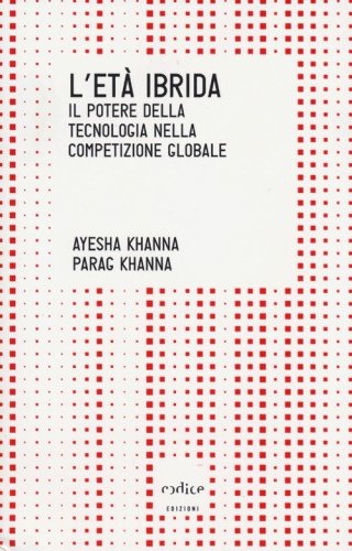 L'et&agrave; ibrida. Il potere della tecnologia nella competizione globale