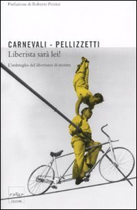 Liberista sar&agrave; lei! L'imbroglio dei liberisti di sinistra