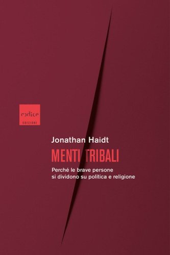 Menti tribali. Perch&eacute; le brave persone si dividono su politica e religione