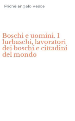 Boschi e uomini. I lurbaschi, lavoratori dei boschi e cittadini del mondo