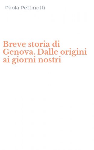 Breve storia di Genova. Dalle origini ai giorni nostri