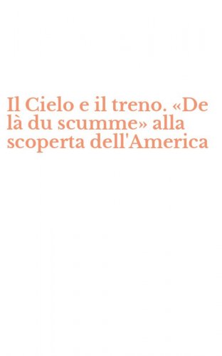 Il Cielo e il treno. &laquo;De l&agrave; du scumme&raquo; alla scoperta dell'America