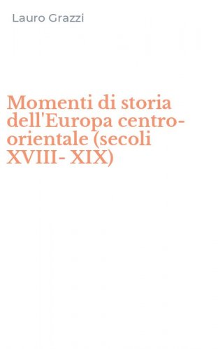 Momenti di storia dell'Europa centro-orientale (secoli XVIII-XIX)
