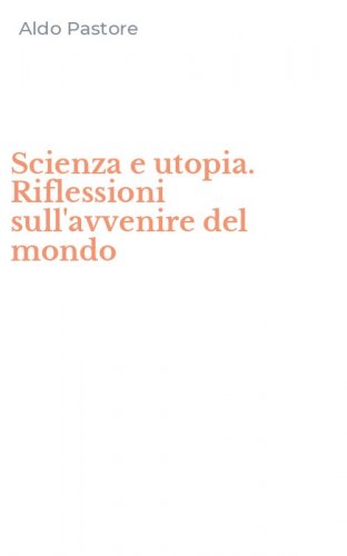 Scienza e utopia. Riflessioni sull'avvenire del mondo