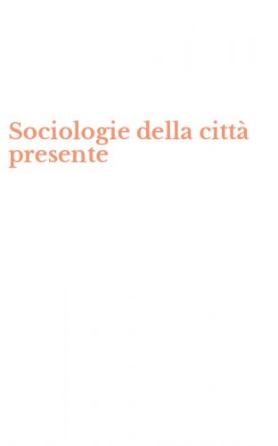 Sociologie della citt&agrave; presente