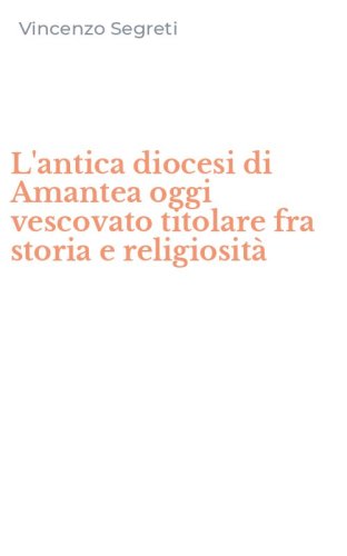 L'antica diocesi di Amantea oggi vescovato titolare fra storia e religiosit&agrave;