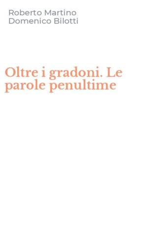 Oltre i gradoni. Le parole penultime