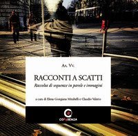 Racconti a scatti. Raccolta di sequenze in parole e immagini