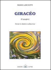 Girac&eacute;o. Capogiro, poesie in dialetto sublacense