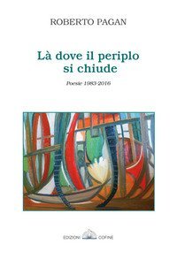 L&agrave; dove si chiude il perilo. Poesie 1983-2016
