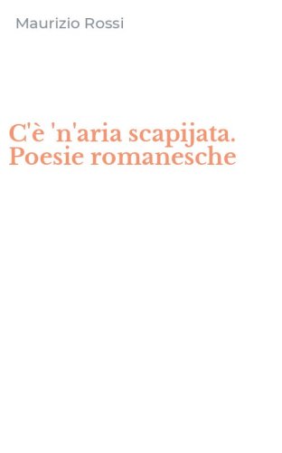 C'&egrave; 'n'aria scapijata. Poesie romanesche
