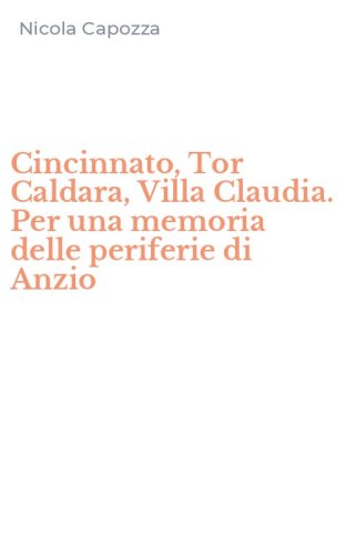 Cincinnato, Tor Caldara, Villa Claudia. Per una memoria delle periferie di Anzio