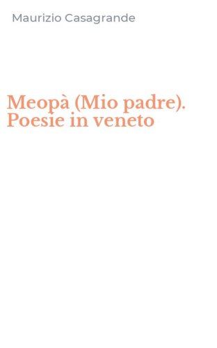 Meop&agrave; (Mio padre). Poesie in veneto