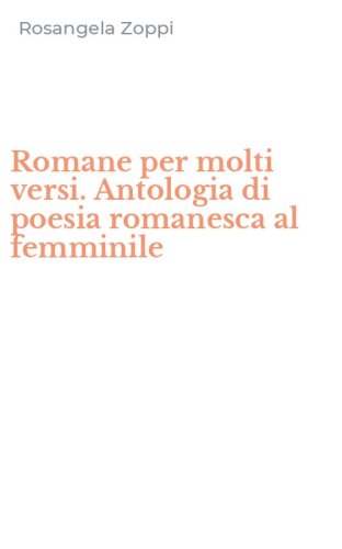 Romane per molti versi. Antologia di poesia romanesca al femminile