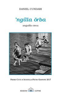 'Ng&igrave;lla orba. Anguilla cieca. Premio citt&agrave; di Ischitella-Pietro Giannone 2017