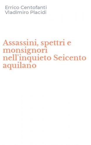 Assassini, spettri e monsignori nell'inquieto Seicento aquilano