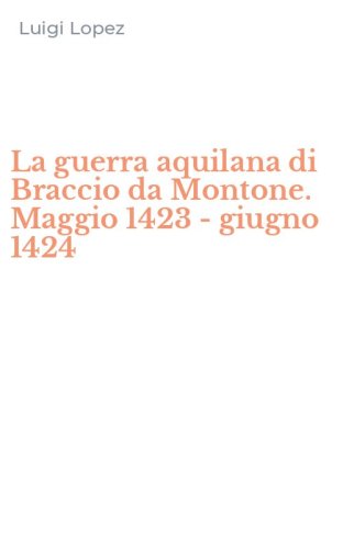La guerra aquilana di Braccio da Montone. Maggio 1423 - giugno 1424