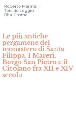 Le pi&ugrave; antiche pergamene del monastero di Santa Filippa. I Mareri. Borgo San Pietro e il Cicolano fra XII e XIV secolo
