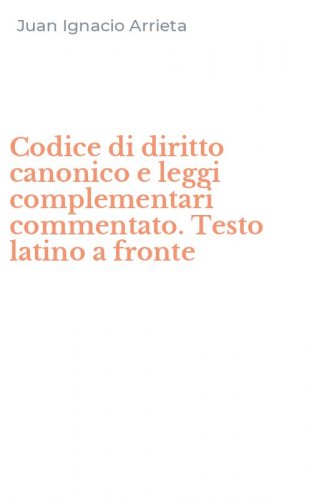 Codice di diritto canonico e leggi complementari commentato. Testo latino a fronte