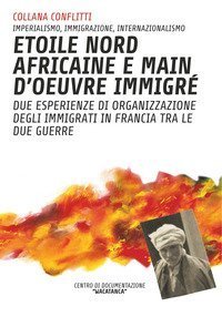 &Eacute;toile nord africaine e main d'oeuvre immigr&egrave;. Due esperienze di organizzazione degli immigrati in Francia tra le due guerre